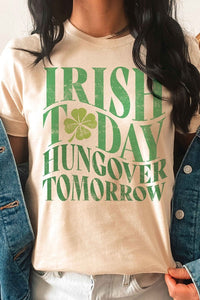 IRISH TODAY HUNGOVER TOMORROW Graphic T-Shirt