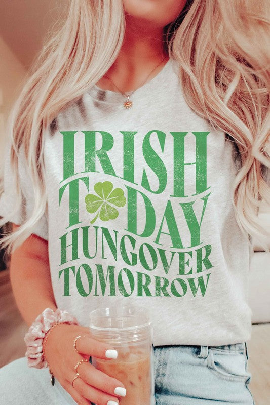 IRISH TODAY HUNGOVER TOMORROW Graphic T-Shirt