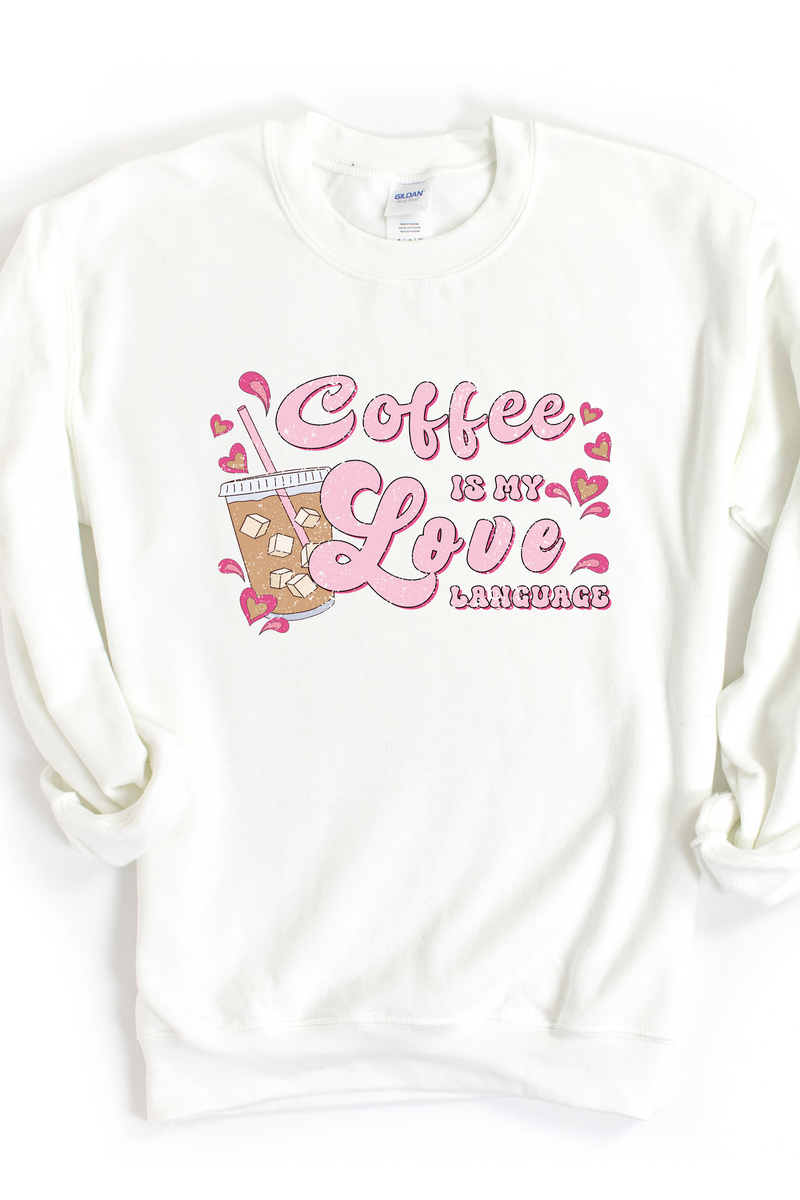 COFFEE IS MY LOVE LANGUAGE SWEATSHIRT