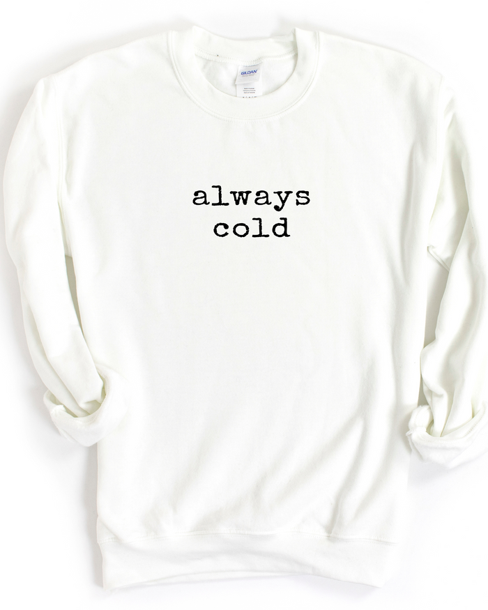 ALWAYS COLD SWEATSHIRT